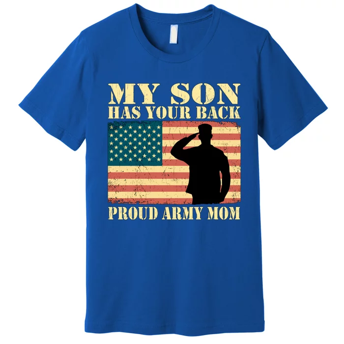 My Son Has Your Back Proud Army Mom Military Mother Funny Gift Premium T-Shirt