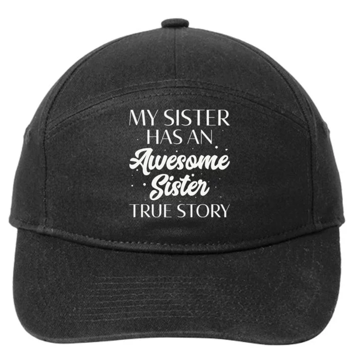 My Sister Has An Awesome Sister True Story Funny 7-Panel Snapback Hat