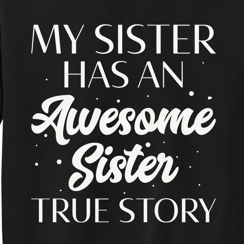 My Sister Has An Awesome Sister True Story Funny Tall Sweatshirt