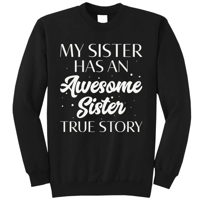 My Sister Has An Awesome Sister True Story Funny Tall Sweatshirt