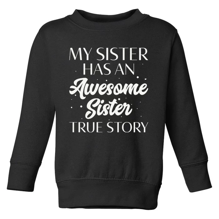 My Sister Has An Awesome Sister True Story Funny Toddler Sweatshirt