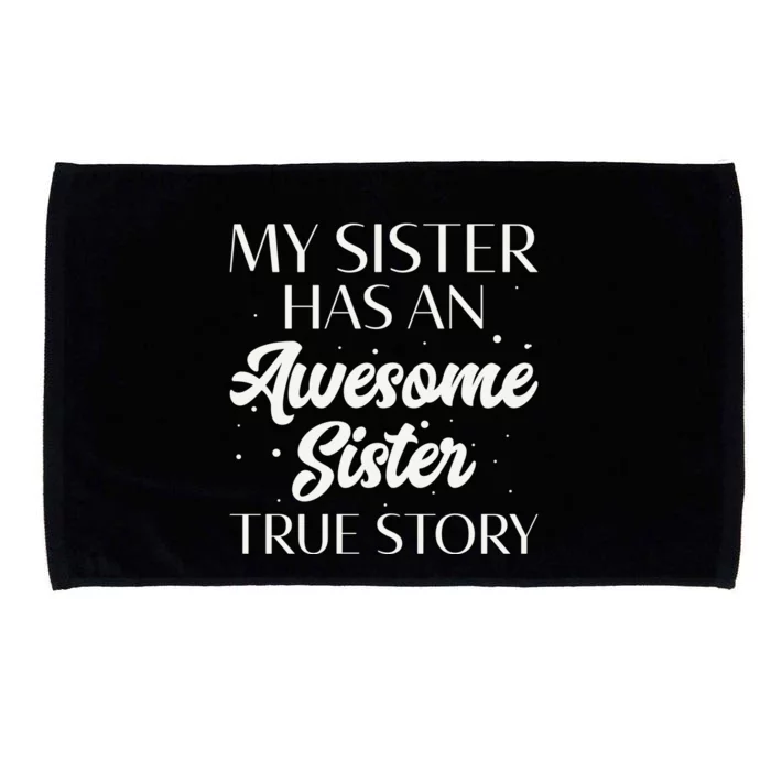 My Sister Has An Awesome Sister True Story Funny Microfiber Hand Towel