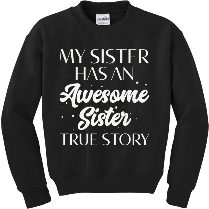 My Sister Has An Awesome Sister True Story Funny Kids Sweatshirt