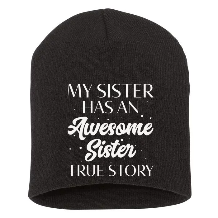 My Sister Has An Awesome Sister True Story Funny Short Acrylic Beanie