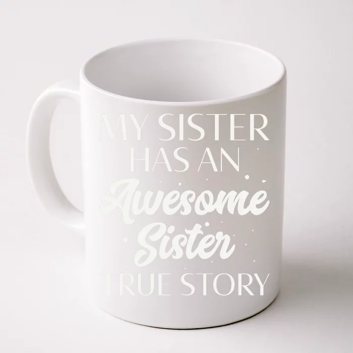 My Sister Has An Awesome Sister True Story Funny Front & Back Coffee Mug