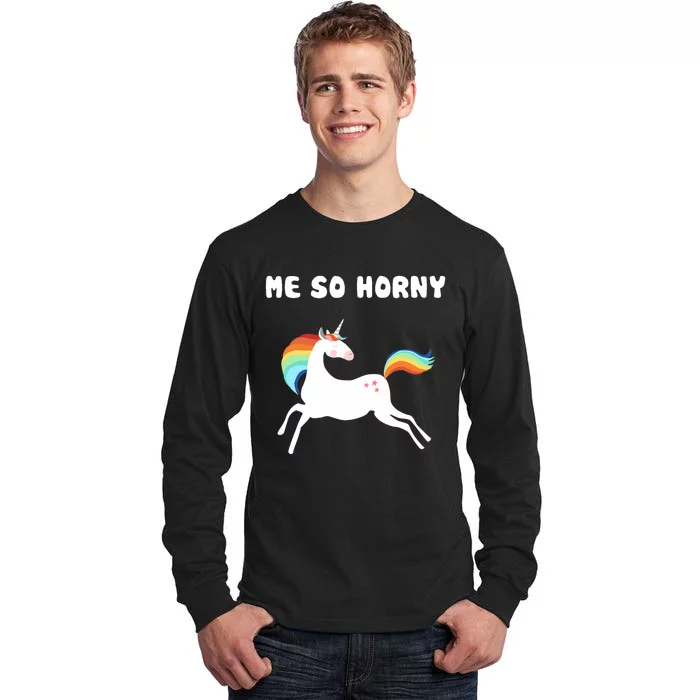 Me So Horny Funny Unicorn Tall Long Sleeve T-Shirt