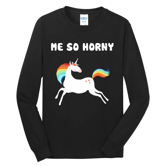 Me So Horny Funny Unicorn Tall Long Sleeve T-Shirt