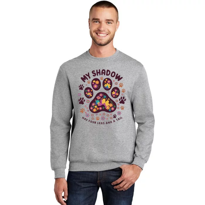 My Shadow Has Four Legs And A Tail Floral Paw Pattern Tall Sweatshirt