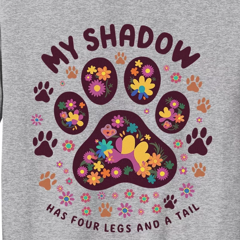 My Shadow Has Four Legs And A Tail Floral Paw Pattern Tall Sweatshirt