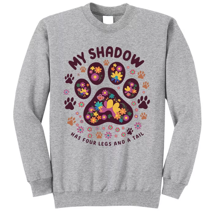 My Shadow Has Four Legs And A Tail Floral Paw Pattern Tall Sweatshirt