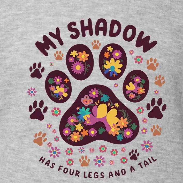 My Shadow Has Four Legs And A Tail Floral Paw Pattern Toddler Sweatshirt