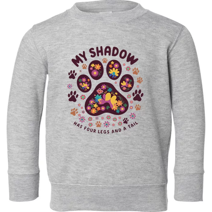 My Shadow Has Four Legs And A Tail Floral Paw Pattern Toddler Sweatshirt