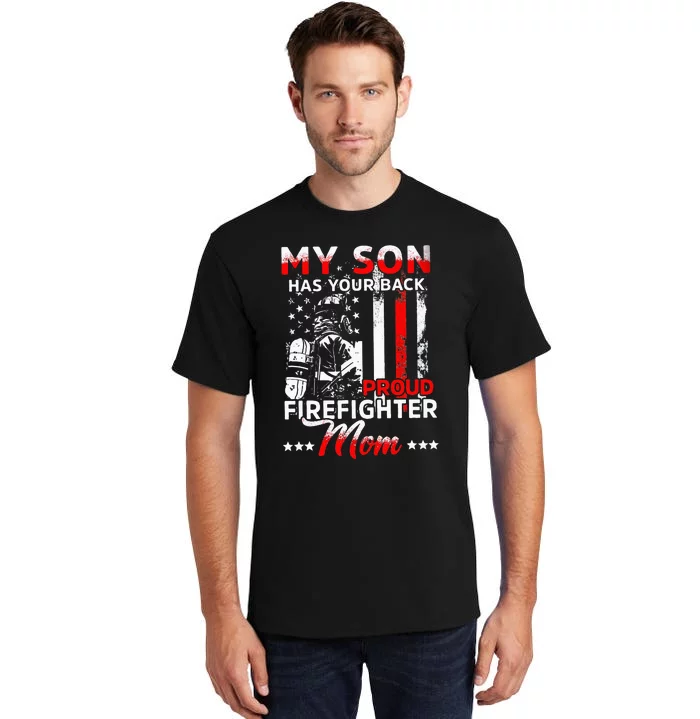 My Son Has Your Back Proud Firefighter Mom Mothers Day Tall T-Shirt