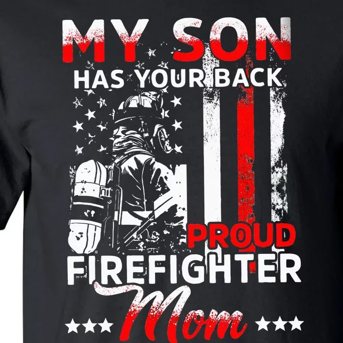 My Son Has Your Back Proud Firefighter Mom Mothers Day Tall T-Shirt