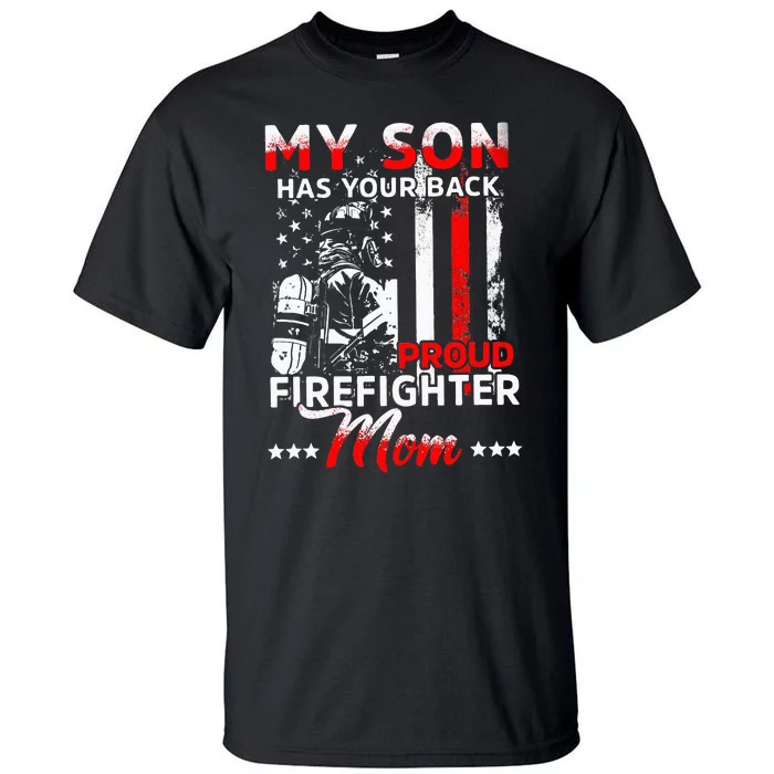 My Son Has Your Back Proud Firefighter Mom Mothers Day Tall T-Shirt