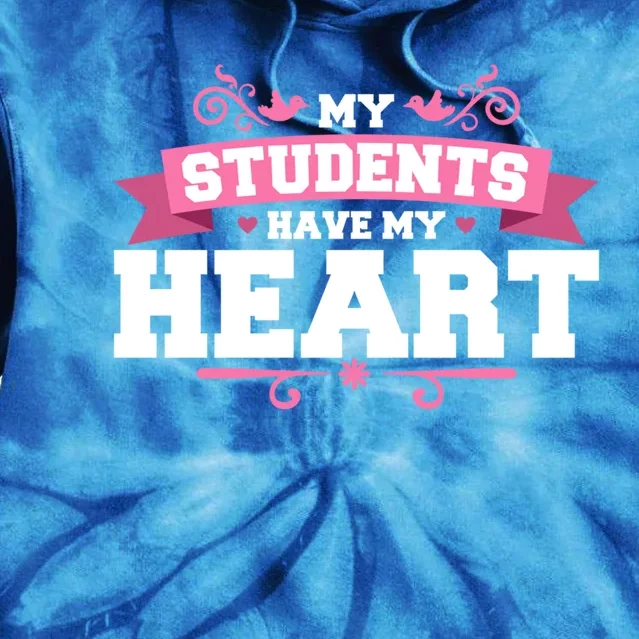 My Students Have My Heart Tearcher And Students Meaningful Gift Tie Dye Hoodie