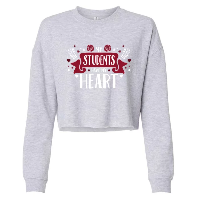 My Students Have My Heart Tearcher And Students Gift Cropped Pullover Crew