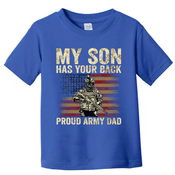 My Son Has Your Back Proud Army Dad Veteran Son Gift Toddler T-Shirt