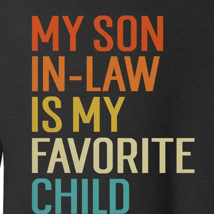 My Son In Law Is My Favorite Child Funny Family Humor Retro Toddler Sweatshirt