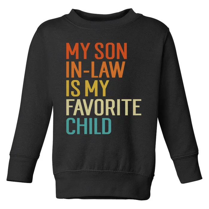 My Son In Law Is My Favorite Child Funny Family Humor Retro Toddler Sweatshirt