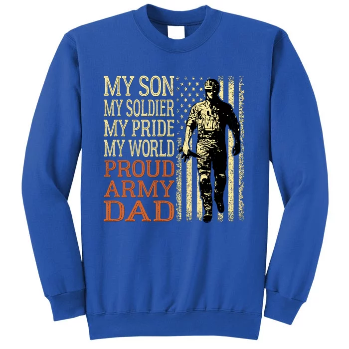My Son Is A Soldier Hero Proud Army Dad Us Military Father Great T Tall Sweatshirt