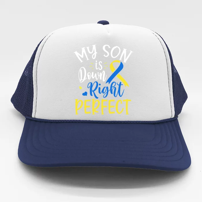 My Son Is Down Right Perfect Down Syndrome Awareness Mom Dad Gift Trucker Hat