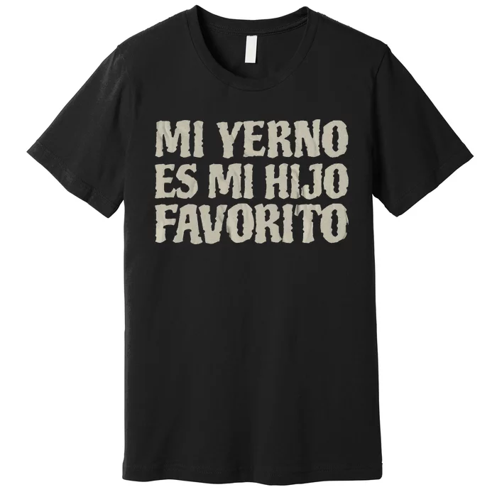 My Son In Law Is Favorite Child Mi Yerno Es Mi Hijo Favorito Premium T-Shirt