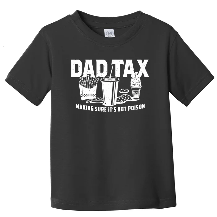 Making Sure Its Not Dad Tax Funny Toddler T-Shirt