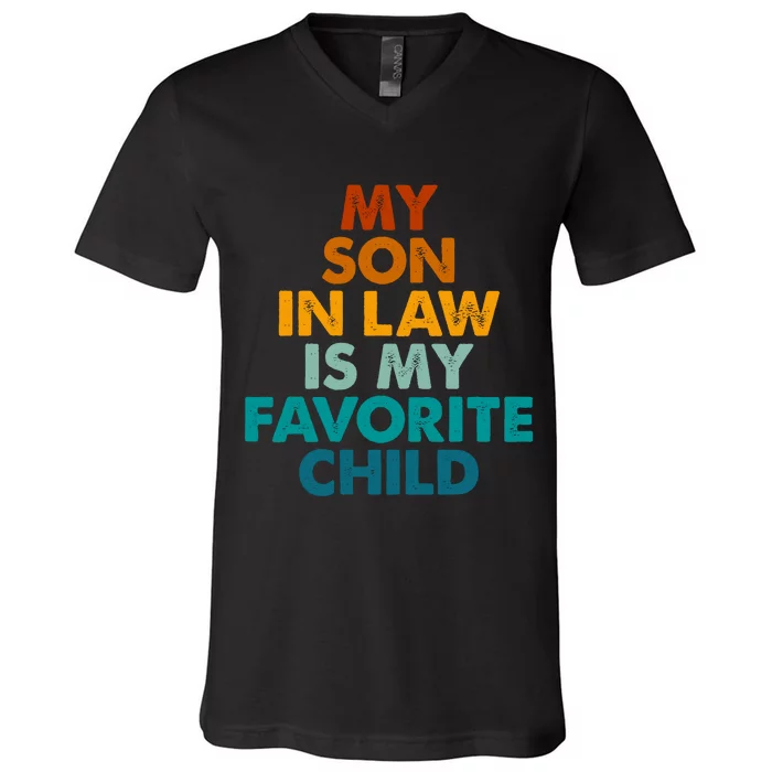 My Son In Law Is My Favorite Child Funny Family V-Neck T-Shirt