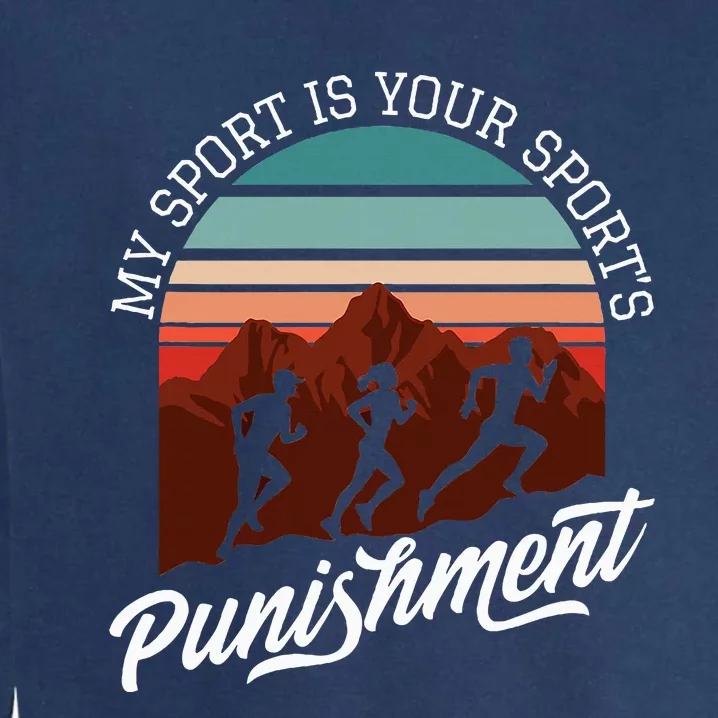 My Sport Is Your Sports Punishment Track Cross Country Garment-Dyed Sweatshirt