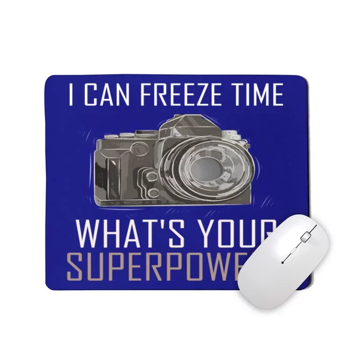 My Superpower? I Can Freeze Time Photographer Great Gift Mousepad