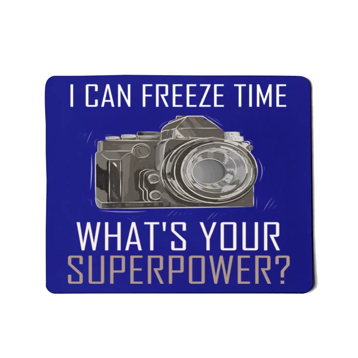 My Superpower? I Can Freeze Time Photographer Great Gift Mousepad