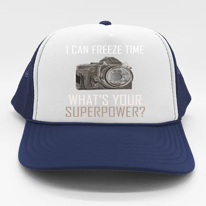 My Superpower? I Can Freeze Time Photographer Great Gift Trucker Hat