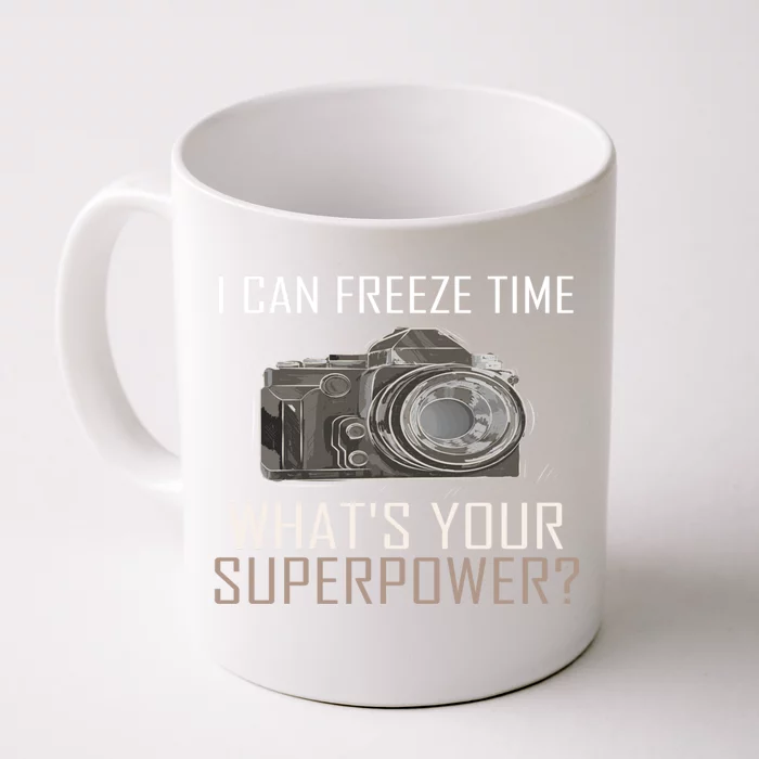 My Superpower? I Can Freeze Time Photographer Great Gift Front & Back Coffee Mug