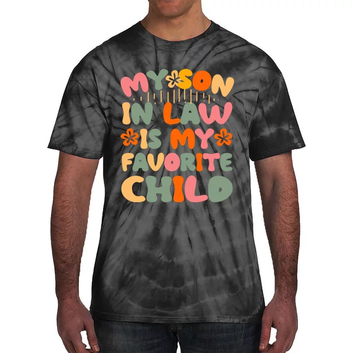 My Son In Law Is My Favorite Child Funny Family Humor Retro Mom Tie-Dye T-Shirt