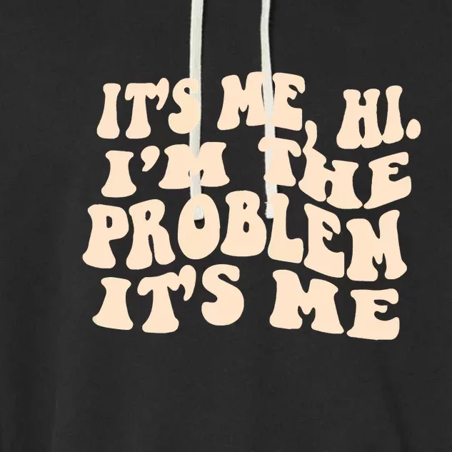 Meme Shirt It's Me, Hi I'm The Problem Funny Saying Humor Saying Garment-Dyed Fleece Hoodie