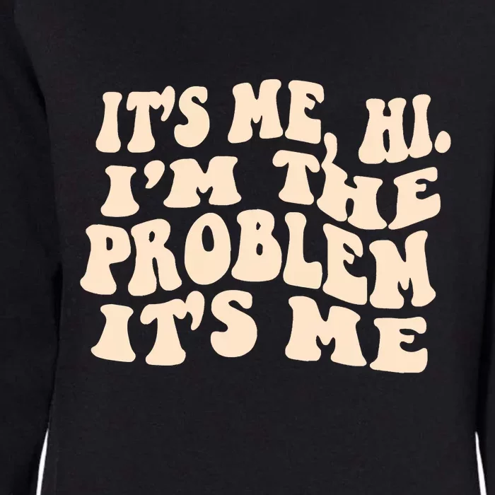 Meme Shirt It's Me, Hi I'm The Problem Funny Saying Humor Saying Womens California Wash Sweatshirt