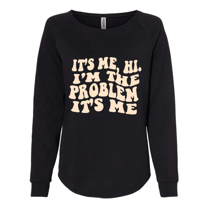 Meme Shirt It's Me, Hi I'm The Problem Funny Saying Humor Saying Womens California Wash Sweatshirt