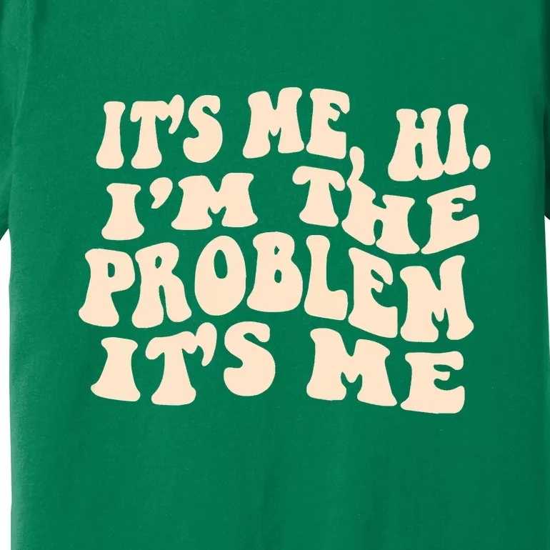 Meme Shirt It's Me, Hi I'm The Problem Funny Saying Humor Saying Premium T-Shirt