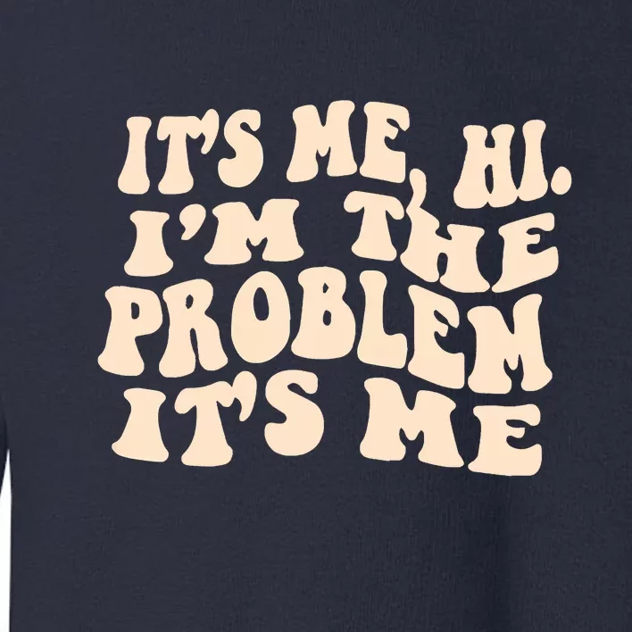 Meme Shirt It's Me, Hi I'm The Problem Funny Saying Humor Saying Toddler Sweatshirt