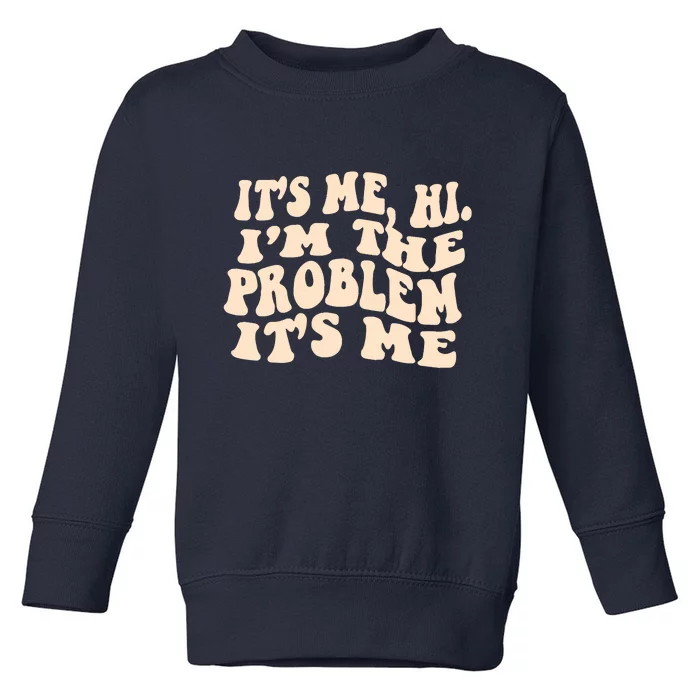 Meme Shirt It's Me, Hi I'm The Problem Funny Saying Humor Saying Toddler Sweatshirt