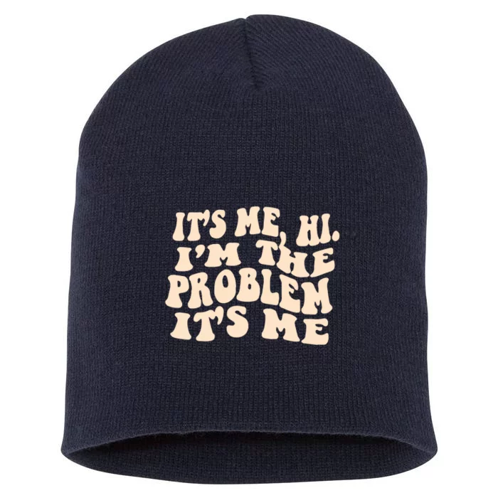 Meme Shirt It's Me, Hi I'm The Problem Funny Saying Humor Saying Short Acrylic Beanie