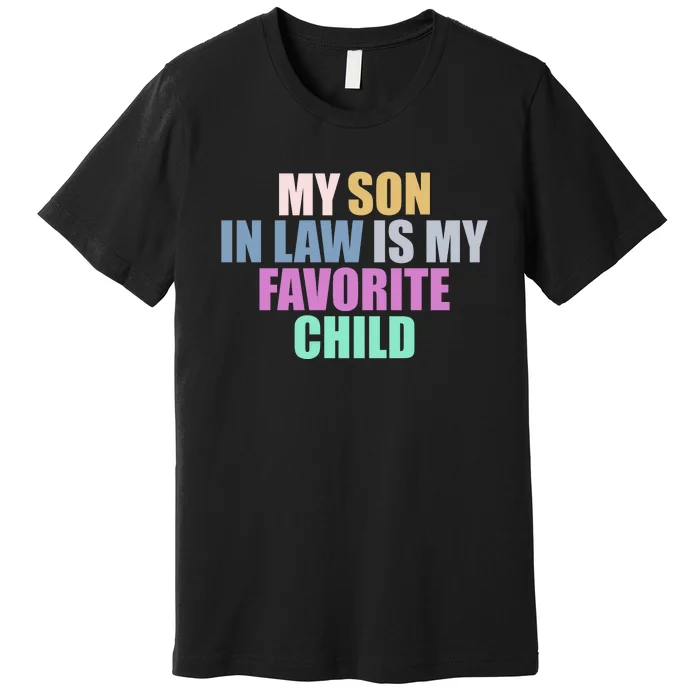 My Son In Law Is My Favorite Child Premium T-Shirt