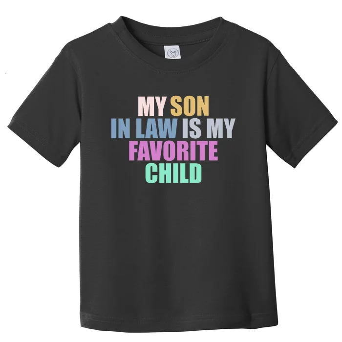 My Son In Law Is My Favorite Child Toddler T-Shirt