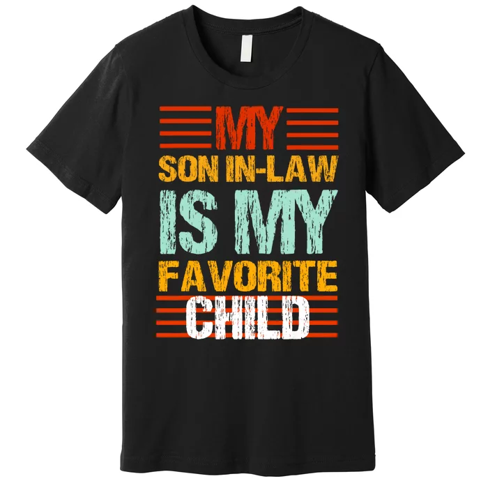 My Son In Law Is My Favorite Child Funny Family Humor Retro Mom Premium T-Shirt