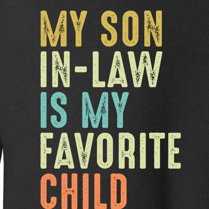 My Son In Law Is My Favorite Child Toddler Sweatshirt