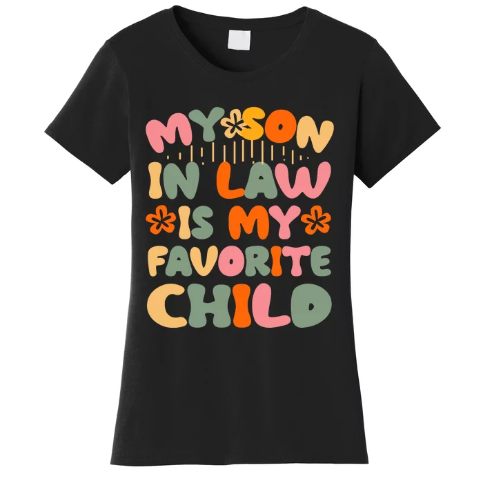 My Son In Law Is My Favorite Child Funny Women's T-Shirt