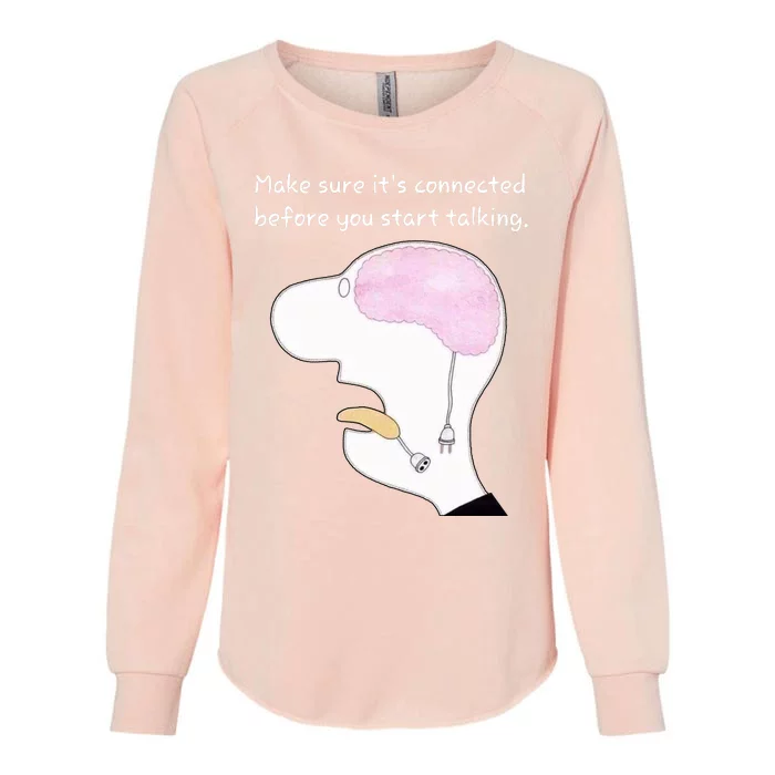 Make Sure It’S Connected Before You Start Talking Womens California Wash Sweatshirt