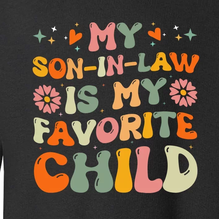 My Son In Law Is My Favorite Child Mom Toddler Sweatshirt