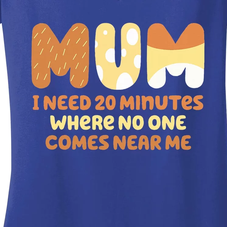 Mom Says I Need 20 Minutes Where No One Comes Near Me Women's V-Neck T-Shirt